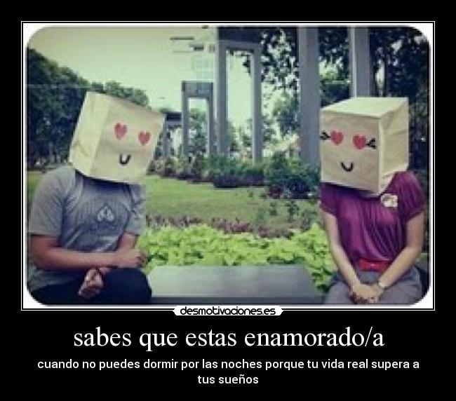 sabes que estas enamorado/a - cuando no puedes dormir por las noches porque tu vida real supera a tus sueños