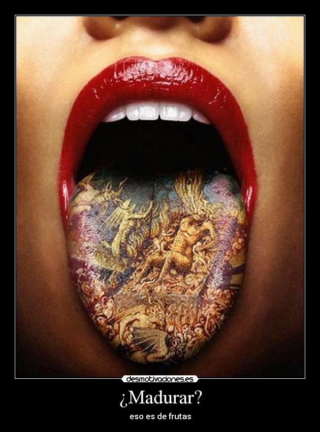 ¿Madurar? - eso es de frutas