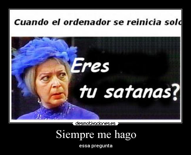 Siempre me hago - essa pregunta
