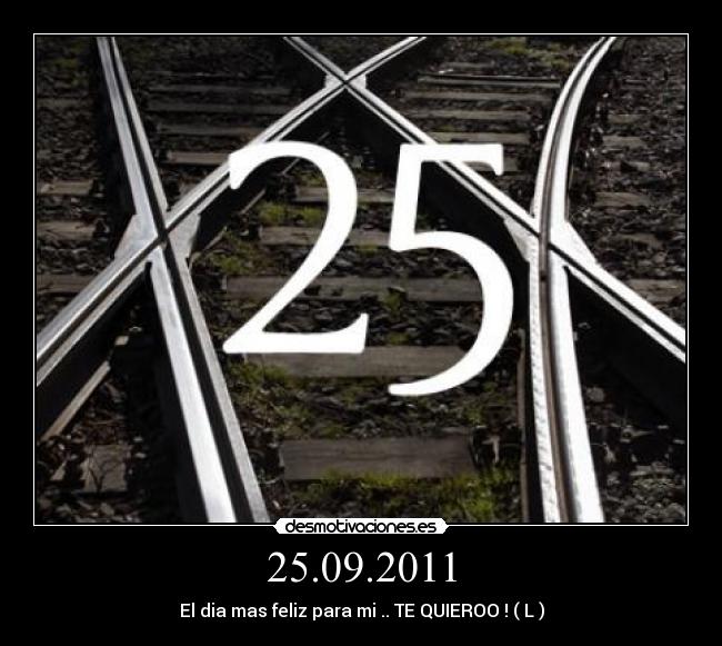 25.09.2011 - El dia mas feliz para mi .. TE QUIEROO ! ( L )