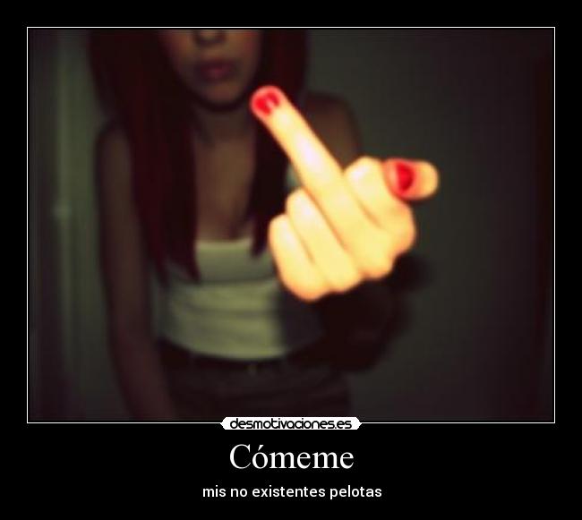 Cómeme - mis no existentes pelotas