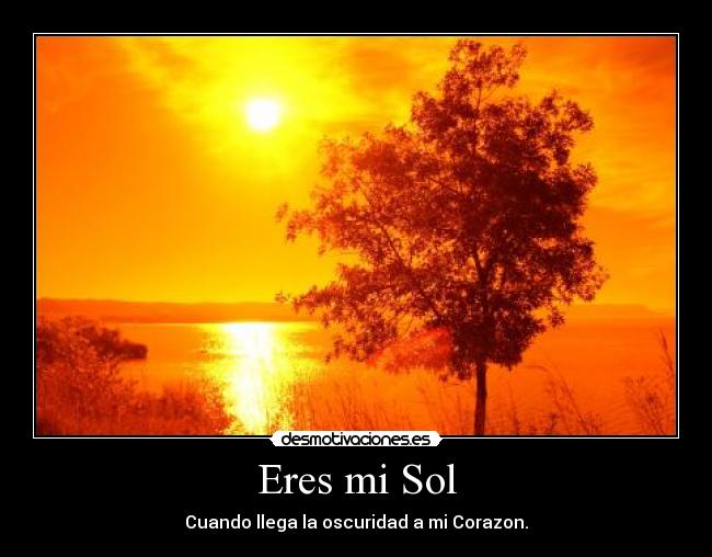 Eres mi Sol - Cuando llega la oscuridad a mi Corazon.