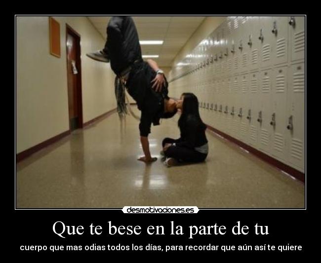 Que te bese en la parte de tu - 