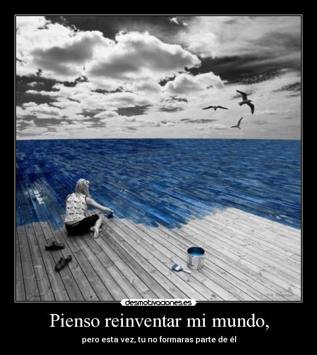 Pienso reinventar mi mundo, - 