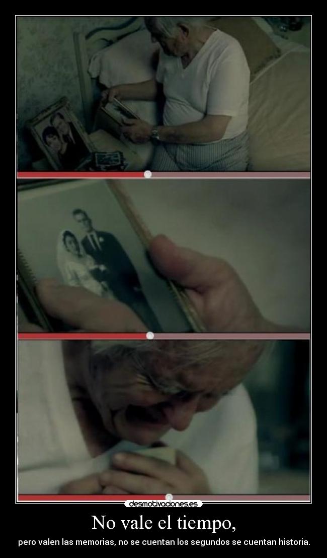 No vale el tiempo, -