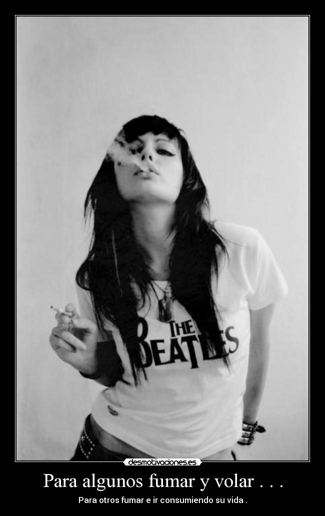 Para algunos fumar y volar . . . - Para otros fumar e ir consumiendo su vida .