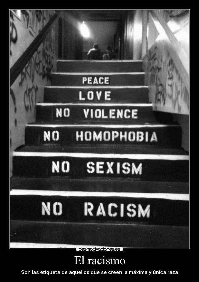 El racismo - Son las etiqueta de aquellos que se creen la máxima y única raza