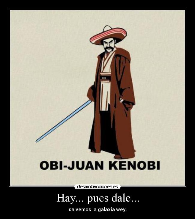 carteles mexicano juan obi juan kenobi votaomuere desmotivaciones