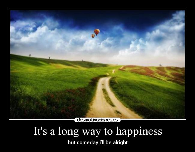 Its a long way to happiness -