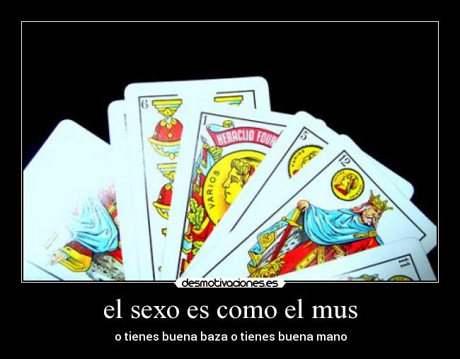 el sexo es como el mus - 