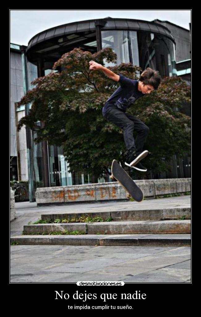 No dejes que nadie - te impida cumplir tu sueño.