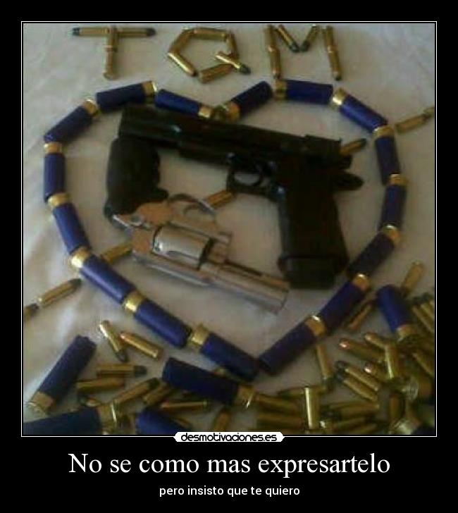 No se como mas expresartelo -