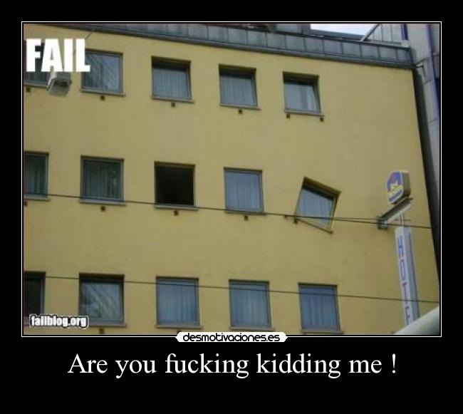 Are you fucking kidding me ! - 