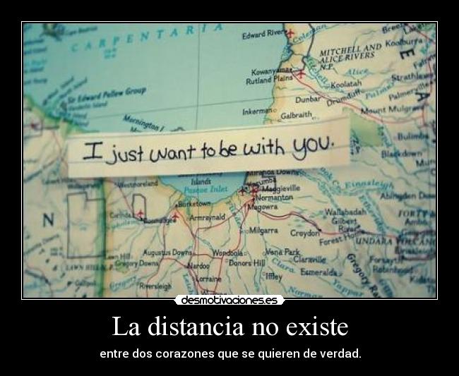 La distancia no existe - entre dos corazones que se quieren de verdad.