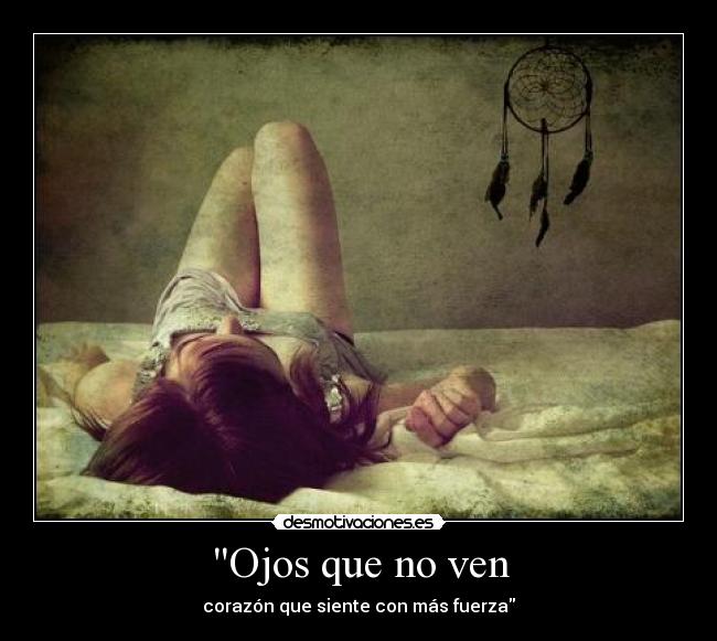 Ojos que no ven - corazón que siente con más fuerza
