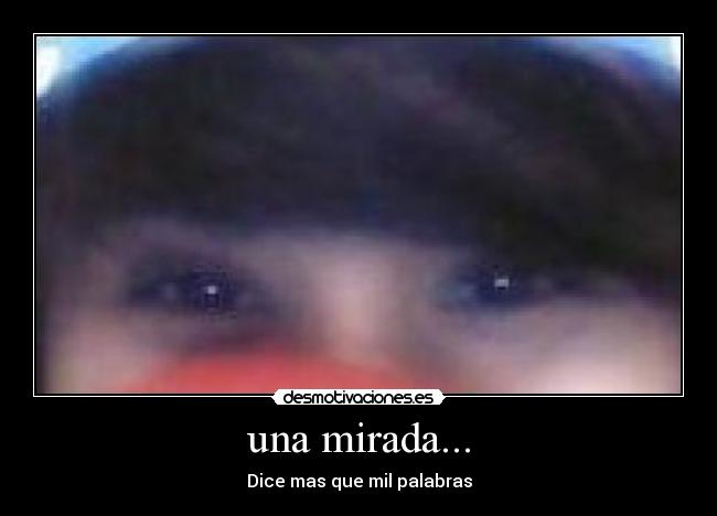 carteles ojos lindos ojos briilantes una mirada sabes quiero mirame digo soy sandra desmotivaciones