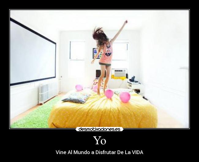 Yo - Vine Al Mundo a Disfrutar De La VIDA