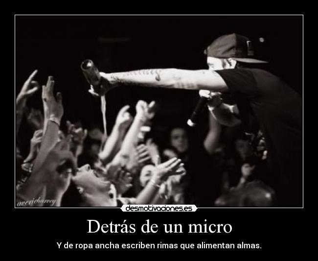 Detrás de un micro - Y de ropa ancha escriben rimas que alimentan almas.