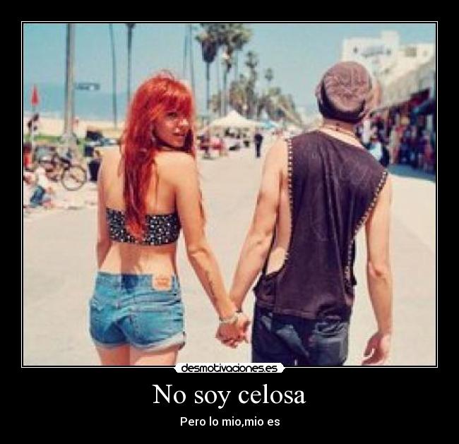 No soy celosa - Pero lo mio,mio es