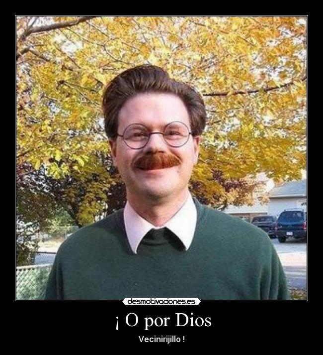 ¡ O por Dios -