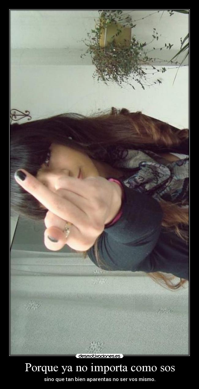 Porque ya no importa como sos -