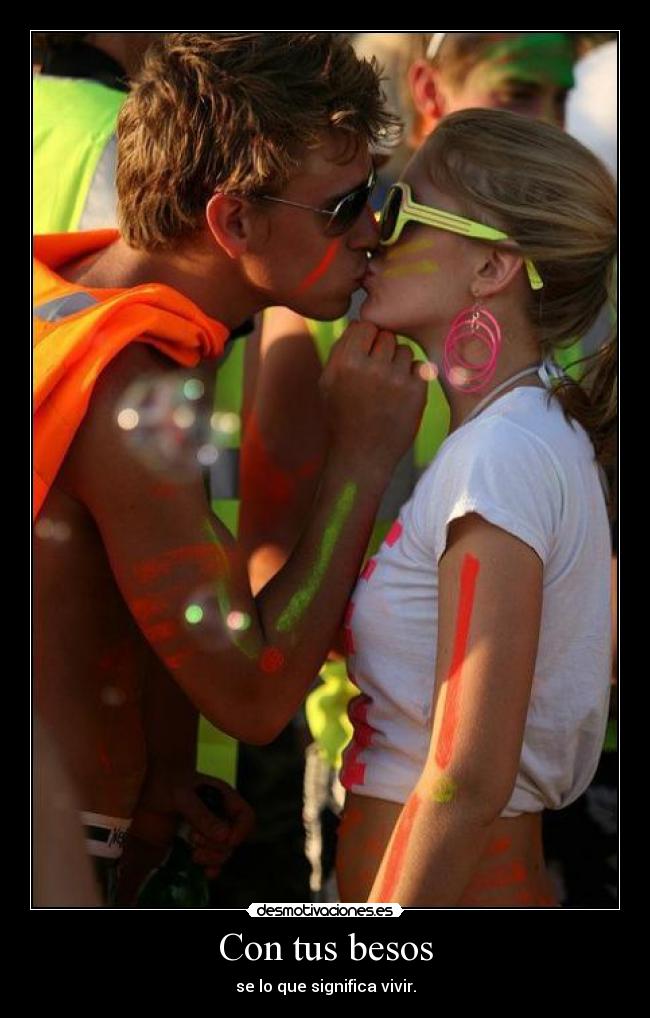 Con tus besos - se lo que significa vivir.