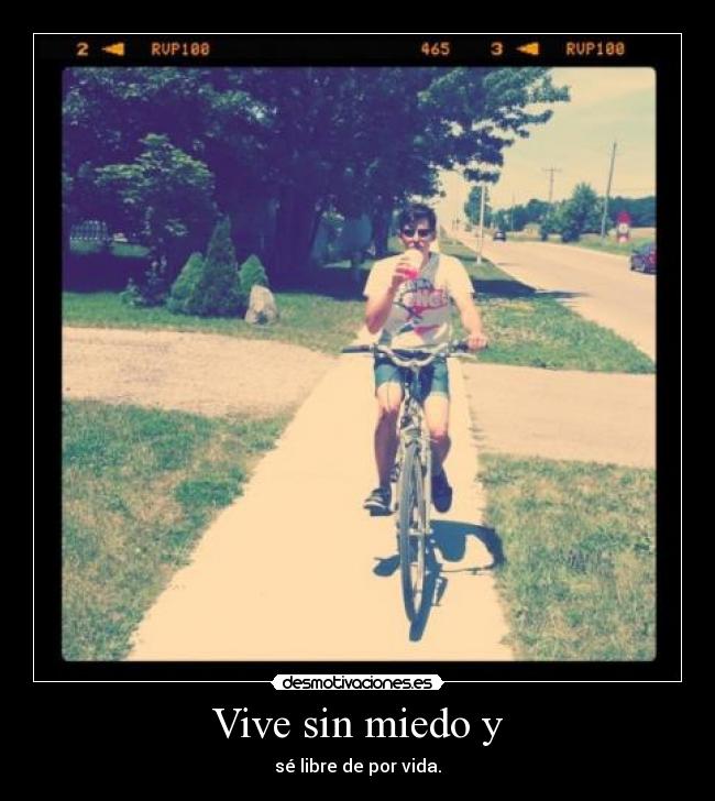 Vive sin miedo y - sé libre de por vida.