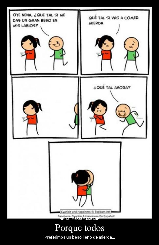 Porque todos - Preferimos un beso lleno de mierda...