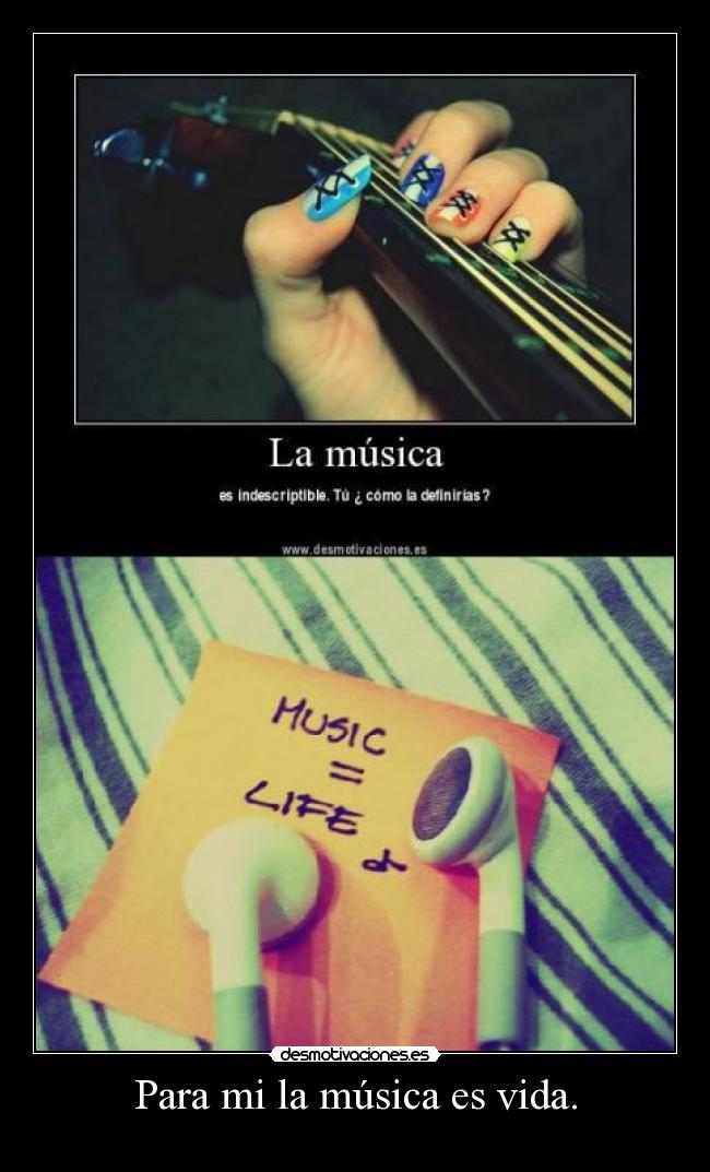 Para mi la música es vida. - 