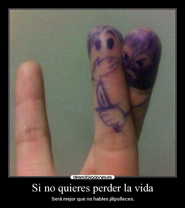 Si no quieres perder la vida -