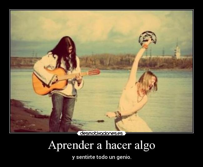 Aprender a hacer algo - y sentirte todo un genio.