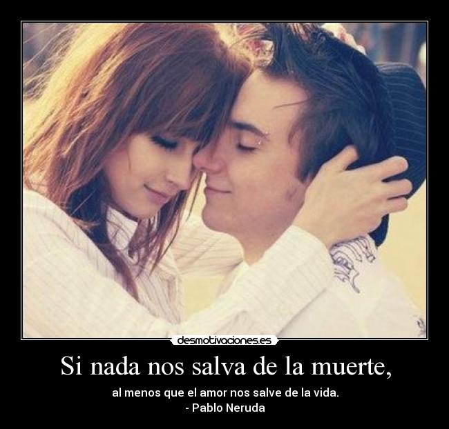 Si nada nos salva de la muerte, -