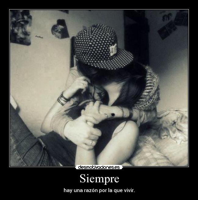 Siempre - hay una razón por la que vivir.