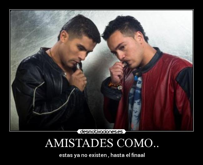 AMISTADES COMO.. - estas ya no existen , hasta el finaal