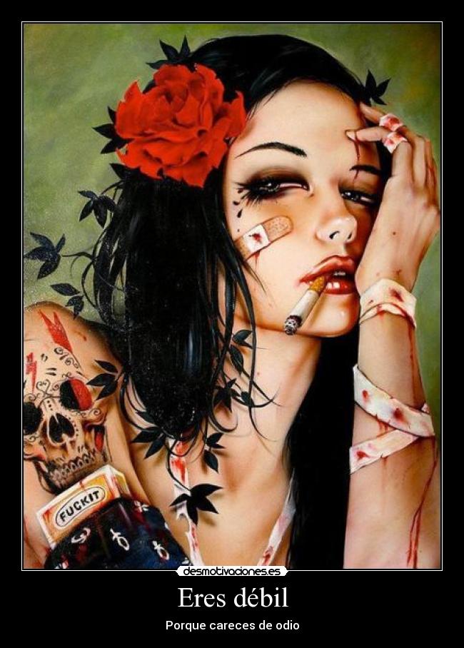 Eres débil - Porque careces de odio