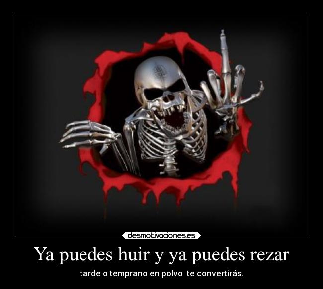 Ya puedes huir y ya puedes rezar - 