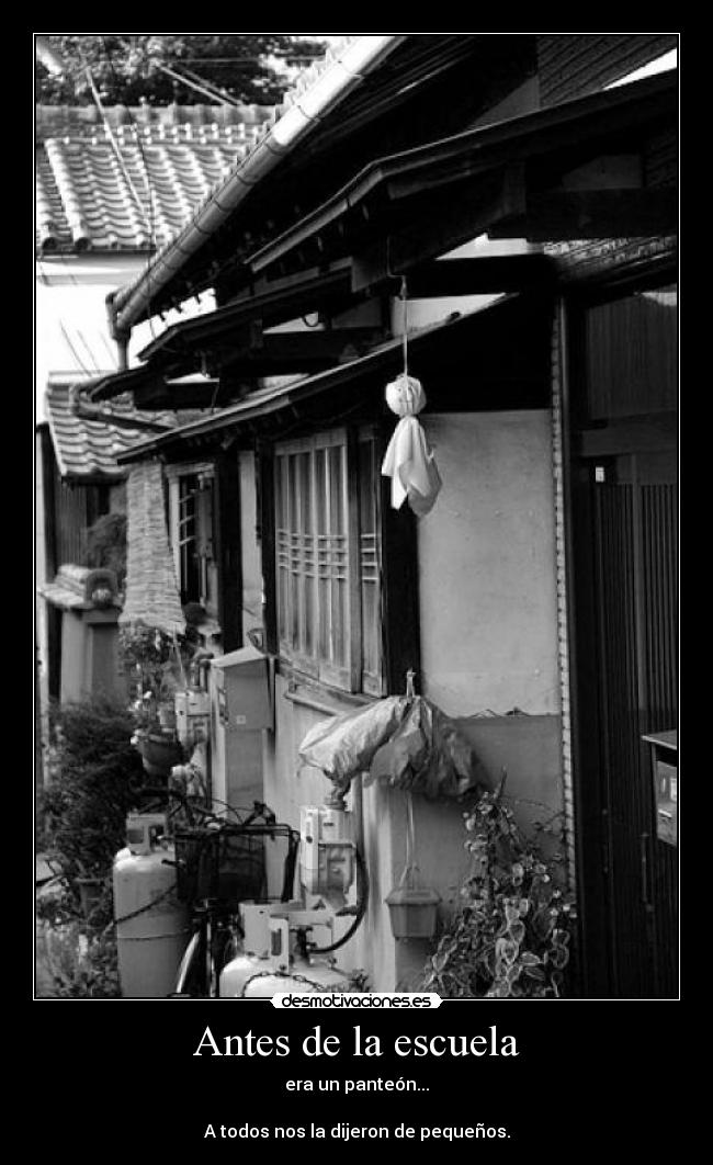 Antes de la escuela - era un panteón...
A todos nos la dijeron de pequeños.