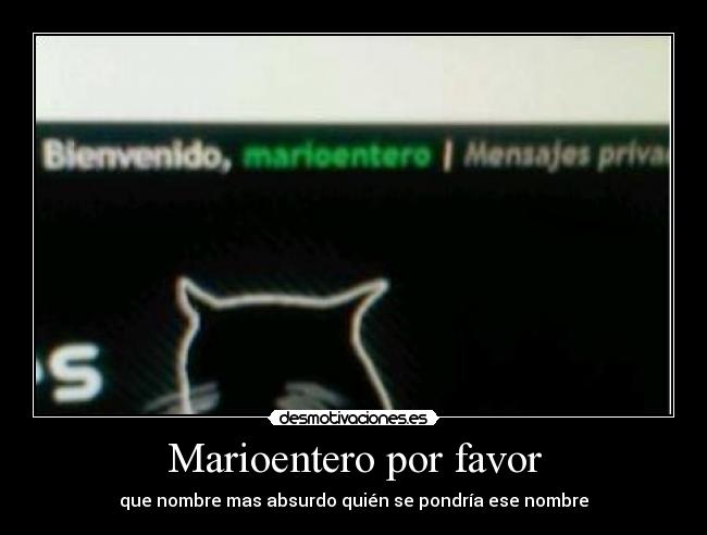 Marioentero por favor -