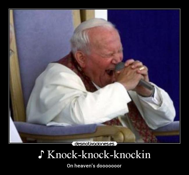 ♪ Knock-knock-knockin -