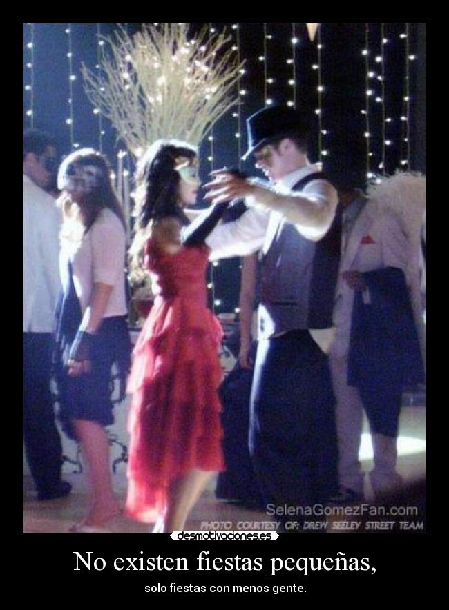 No existen fiestas pequeñas, -