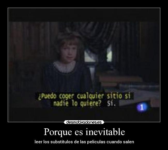 Porque es inevitable - leer los substitulos de las peliculas cuando salen