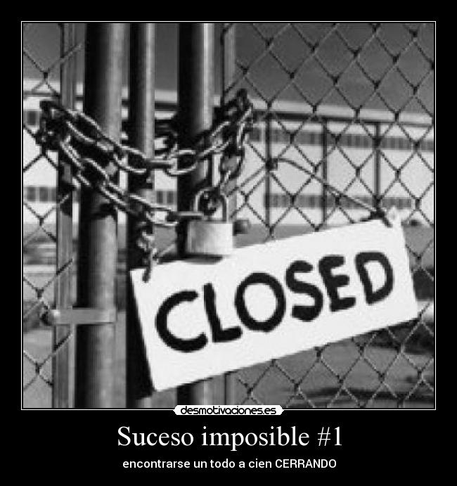 Suceso imposible #1 - encontrarse un todo a cien CERRANDO