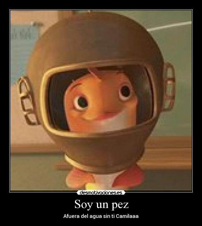 Soy un pez - Afuera del agua sin ti Camilaaa