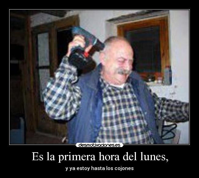 Es la primera hora del lunes, - 