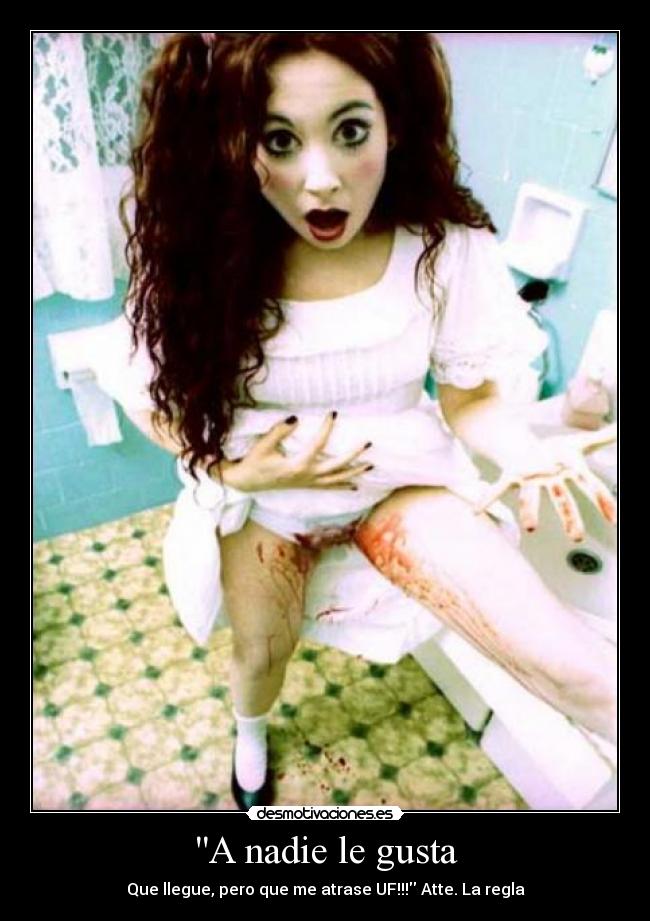 A nadie le gusta - Que llegue, pero que me atrase UF!!! Atte. La regla