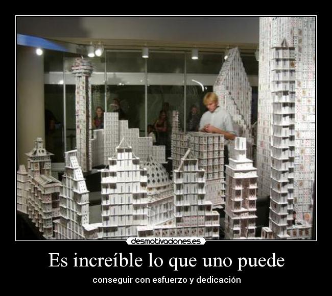 Es increíble lo que uno puede - 