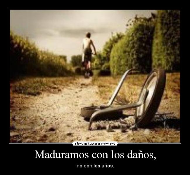 Maduramos con los daños, -