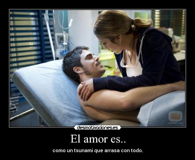 El amor es.. - como un tsunami que arrasa con todo.