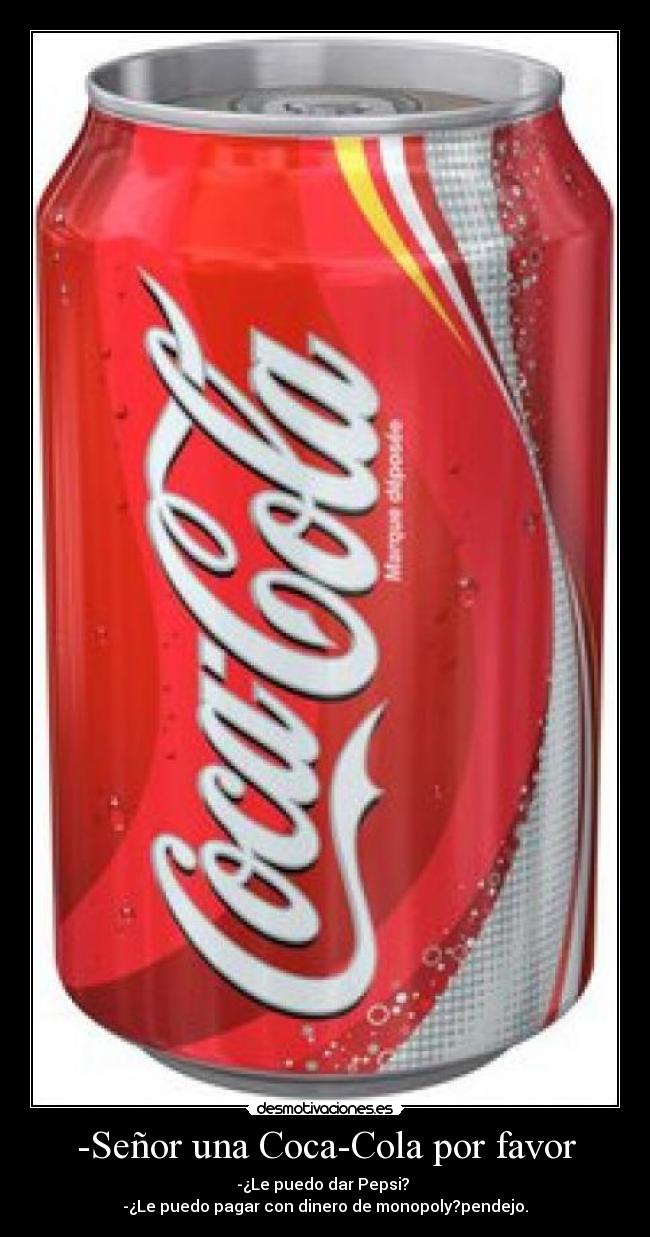 -Señor una Coca-Cola por favor -