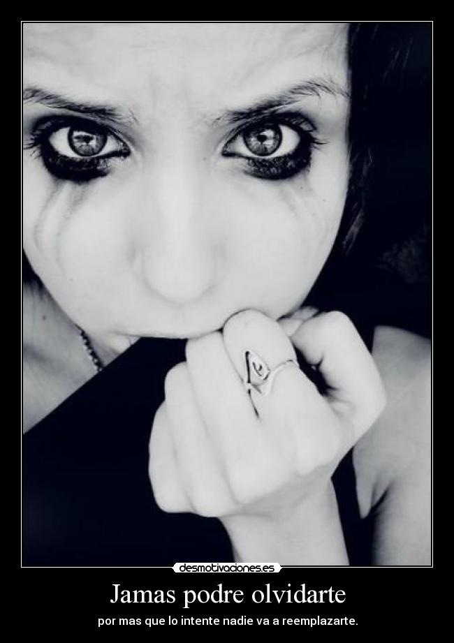 Jamas podre olvidarte - por mas que lo intente nadie va a reemplazarte.